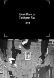 Upside Down; Or, the Human Flies (1899)