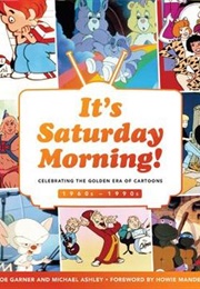 It's Saturday Morning!: A Look Back at Four Decades of Animation, Pop Culture, and Tradition (Joe Garner)