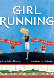 Girl Running: Bobbi Gibb and the Boston Marathon (Annette Bay Pimentel)