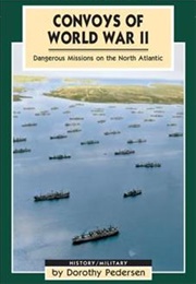 Convoys of World War II: Dangerous Missions on the North Atlantic (Dorothy Pedersen)