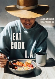 Eat. Cook. L.A. (Aleksandra Crapanzano)