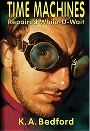 Time Machines Repaired While-U-Wait (K. A. Bedford)