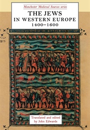 The Jews in Western Europe, 1400-1600 (John Edwards (Ed))