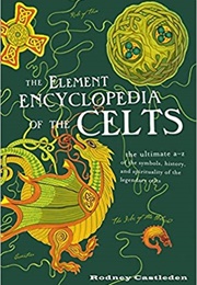 The Element Encyclopedia of the Celts (Rodney Castleden)