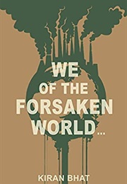 We of the Forsaken World... (Kiran Bhat)