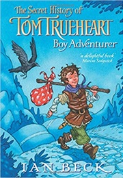 The Secret History of Tom Trueheart, Boy Adventurer (Ian Beck)