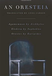 An Oresteia: AGAMEMNON by Aiskhylos, ELEKTRA by Sophokles, ORESTES by Euripides (Aiskhylos, Sophokles & Euripides)