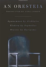 An Oresteia: AGAMEMNON by Aiskhylos, ELEKTRA by Sophokles, ORESTES by Euripides (Aiskhylos, Sophokles &amp; Euripides)