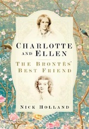 Charlotte and Ellen : The Brontës&#39; Best Friend (Nick Holland)