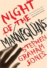 The Night of the Manniquins (Stephen Graham Jones)