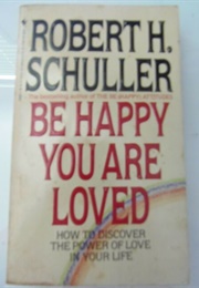 Be Happy You Are Loved (Robert Schuller)