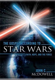 The Gospel According to Star Wars: Faith, Hope, and the Force (John C. Mcdowell)