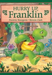 Hurry Up Franklin (Paulette Bourgeois)