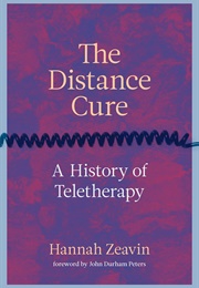 The Distance Cure: A History of Teletherapy (Hannah Zeavin)