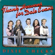 Thank Heavens for Dale Evans (Dixie Chicks, 1990)