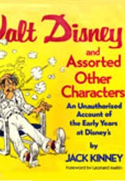 Walt Disney and Assorted Other Characters: An Unauthorized Account of the Early Years at Disney (Jack Kinney)
