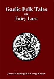 Folk Tales & Fairy Lore in Gaelic & English (Rev. James MacDougall & George Calder)