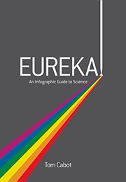 Eureka!: An Infographic Guide to Science (Tom Cabot)