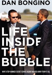Life Inside the Bubble: Why a Top-Ranked Secret Service Agent Walked Away From It All (Dan Bongino)