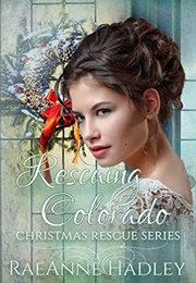 Rescuing Colorado (Christmas Rescue Series) (Raeanne Hadley)