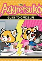 The Aggretsuko Guide to Office Life (Sanrio)