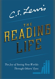 The Reading Life: The Joy of Seeing New Worlds Through Others&#39; Eyes (Lewis, C.S.)