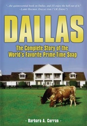 Dallas: The Complete Story of the World's Favorite Prime-Time Soap (Barbara A. Curran)