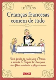 Crianças Francesas Comem De Tudo (Karen Le Billon)