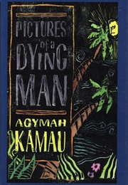 Pictures of a Dying Man (Agymah Kamau)
