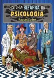 História Bizarra Da Psicologia (Raquel Sodré)