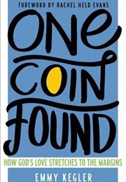 One Coin Found: How God's Love Stretches to the Margins (Emmy Kegler)