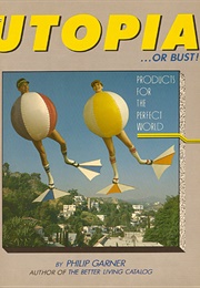 Utopia or Bust: Products for the Perfect World (Philip Garner)