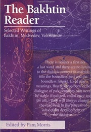 The Bakhtin Reader: Selected Writings of Bakhtin, Medvedev, Voloshinov (Pam Morris, Ed.)