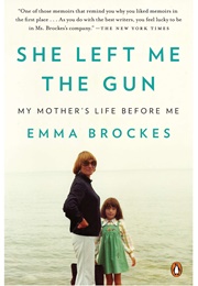 She Left Me the Gun: My Mother's Life Before Me (Emma Brockes)