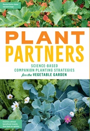 Plant Partners: Science-Based Companion Planting Strategies for the Vegetable Garden (Walliser, Jessica)