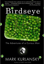 Birdseye: The Adventures of a Curious Man (Mark Kurlansky)