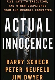 Actual Innocence: Five Days to Execution and Other Dispatches From the Wrongly Convicted (Barry Scheck, Peter Neufeld and Jim Dwyer)