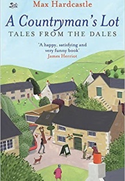 A Countryman's Lot: Tales From the Dales (Max Hardcastle)