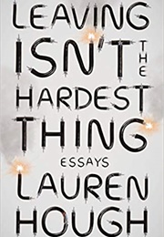 Leaving Isn&#39;t the Hardest Thing (Lauren Hough)