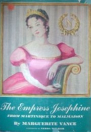 The Empress Josephine: From Martinique to Malmaison (Marguerite Vance)