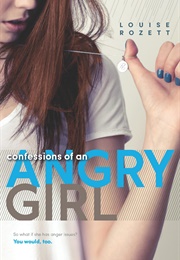 Confessions of an Angry Girl (Louise Rozett)