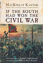If the South Had Won the Civil War (Mickinlay Kantor)