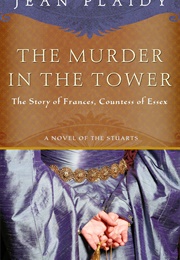 The Murder in the Tower: The Story of Frances, Countess of Essex (Jean Plaidy)