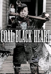 Coal Black Heart: The Story of Coal and Lives It Ruled (John Demont)