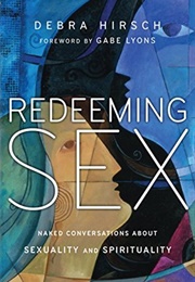Redeeming Sex: Naked Conversations About Sexuality and Spirituality (Debra Hirsch)