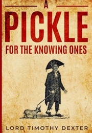 A Pickle for the Knowing Ones (Timothy Dexter)