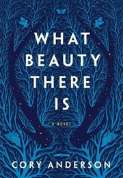 What Beauty There Is (Cory Anderson)