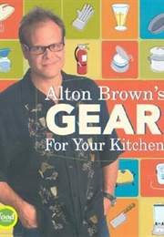 Alton Brown's Gear for Your Kitchen (Alton Brown)