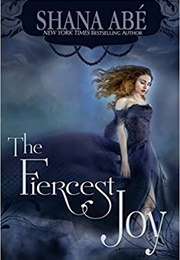The Fiercest Joy (Shana Abe)