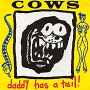 Cows - Daddy Has a Tail!